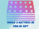 should-mattress-be-firm-or-soft